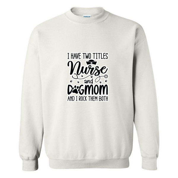 Nurse & Dog Mom Crewneck Sweatshirt