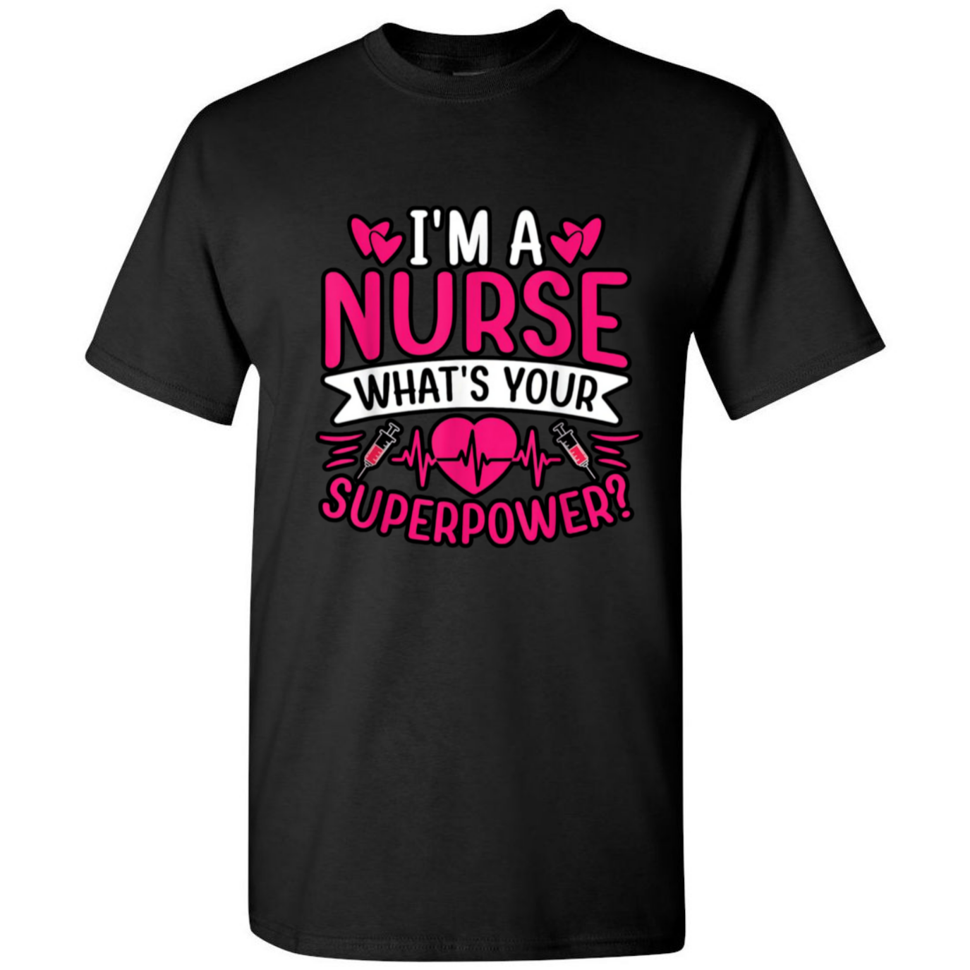 I'm A Nurse, What's Your Superpower T-Shirt