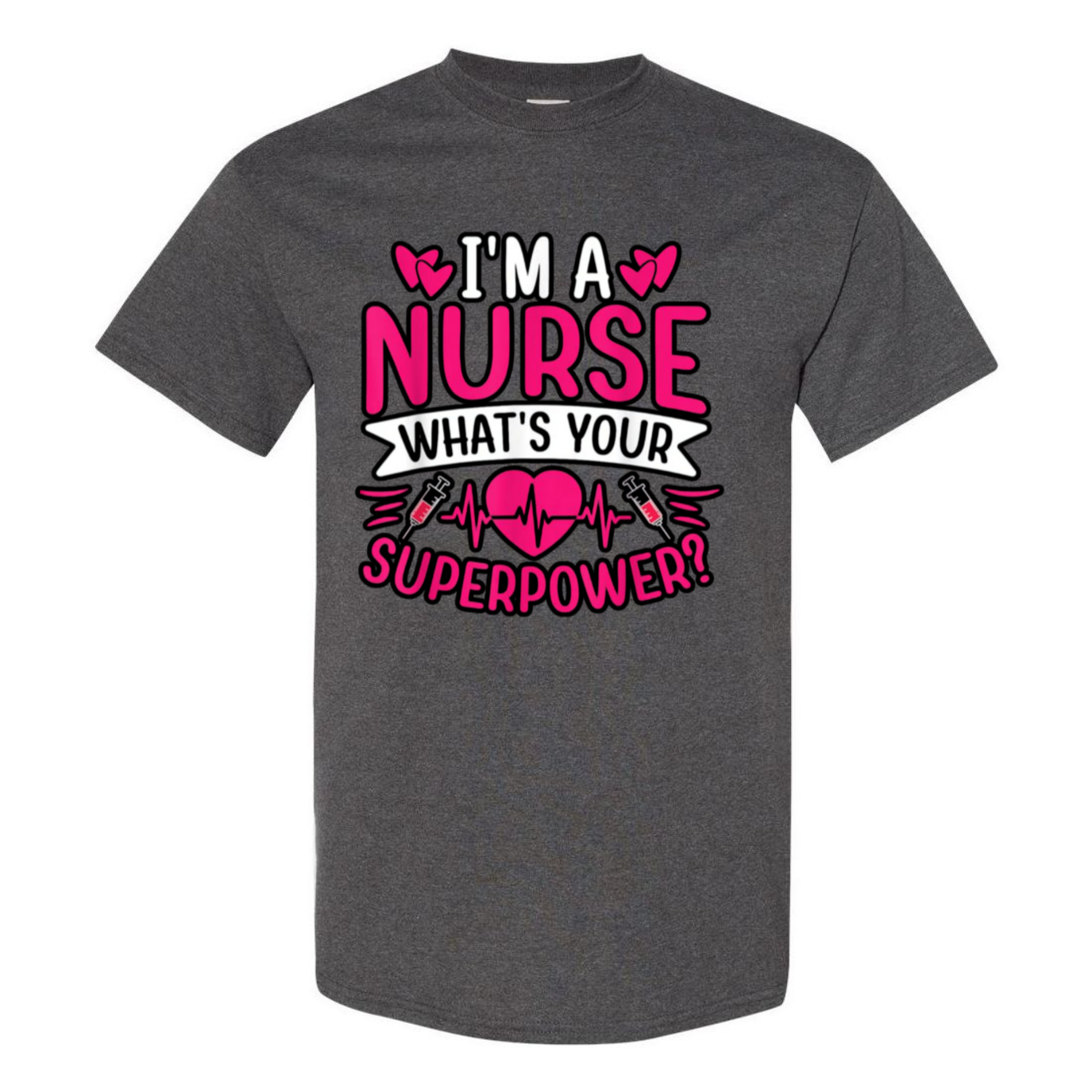 I'm A Nurse, What's Your Superpower T-Shirt