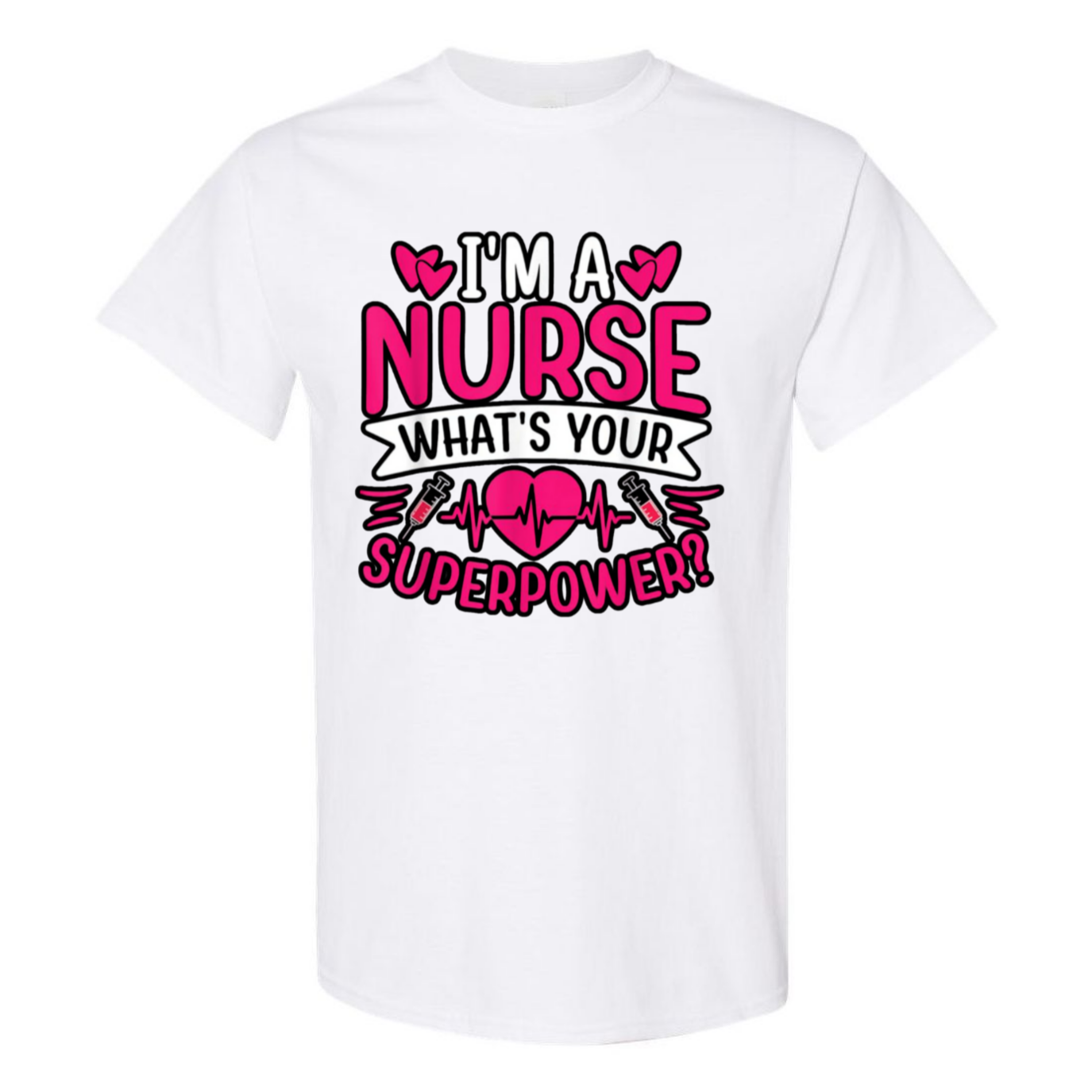 I'm A Nurse, What's Your Superpower T-Shirt