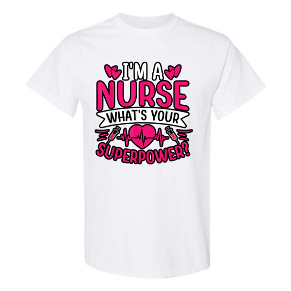 I'm A Nurse, What's Your Superpower T-Shirt