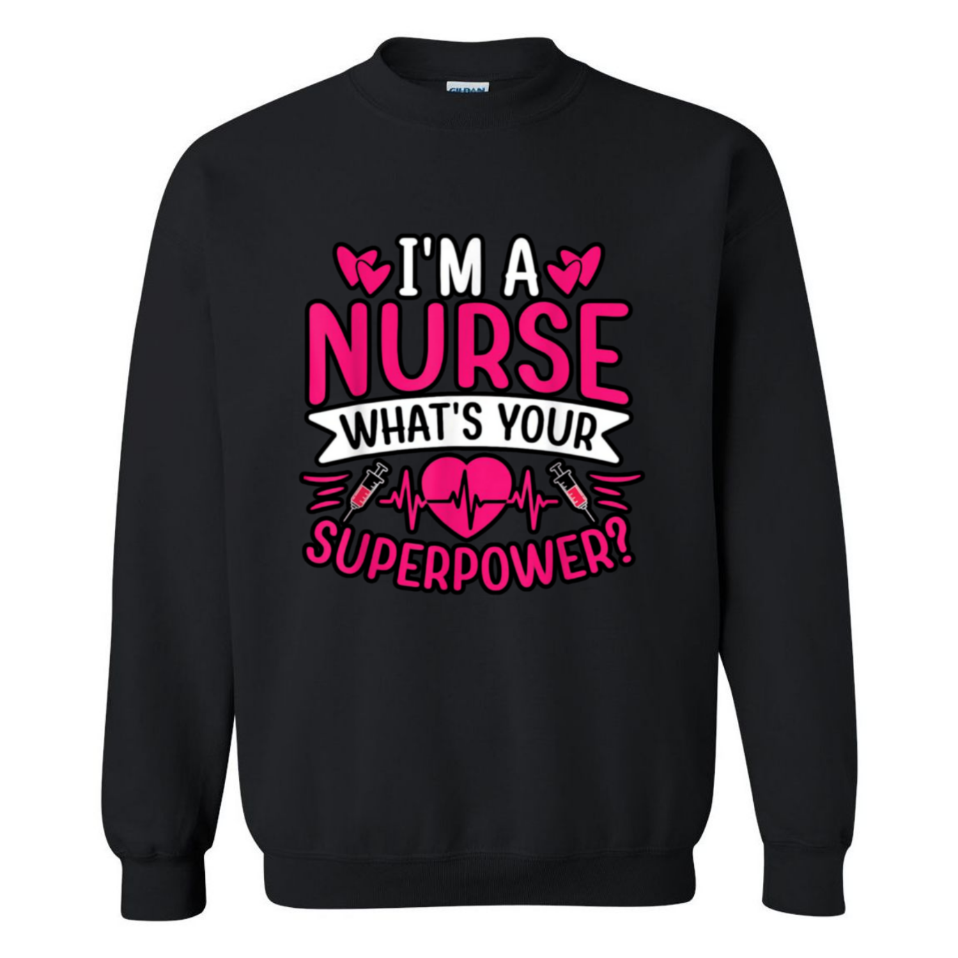 I'm A Nurse, What's Your Superpower Crewneck Sweatshirt