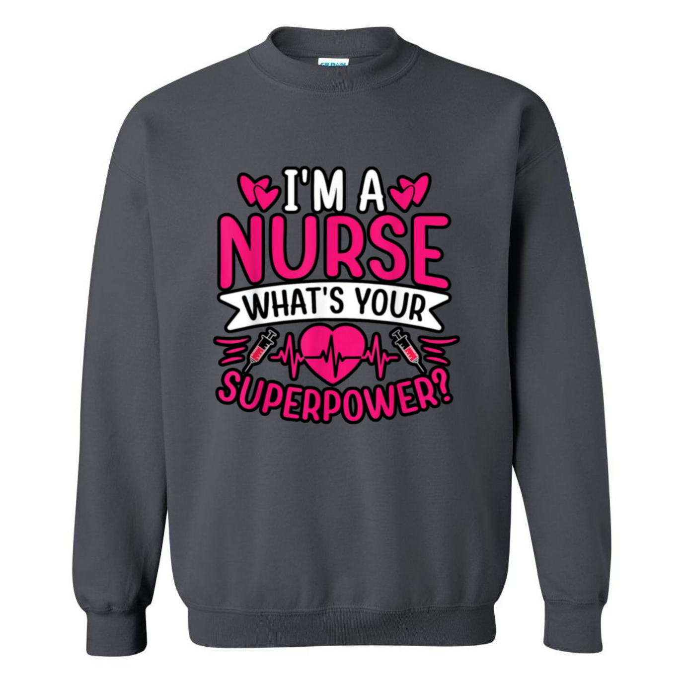 I'm A Nurse, What's Your Superpower Crewneck Sweatshirt