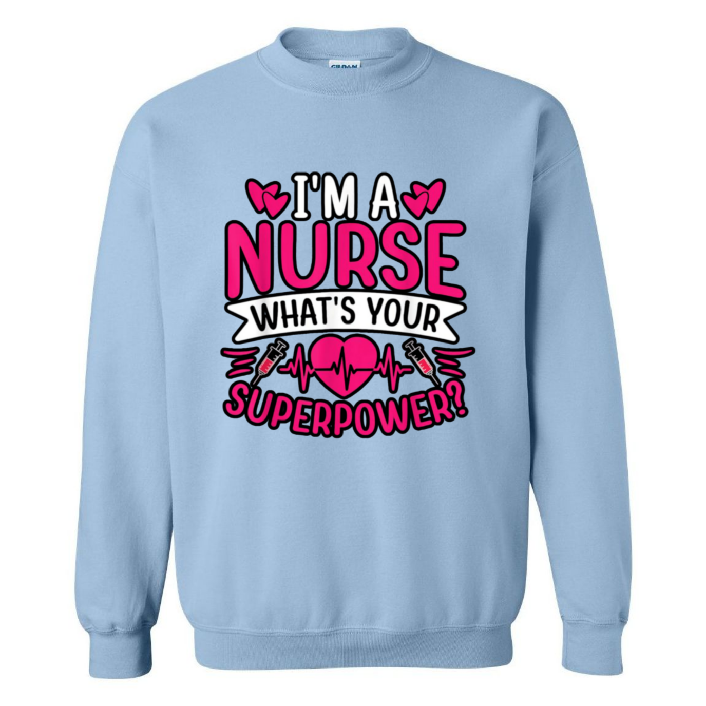 I'm A Nurse, What's Your Superpower Crewneck Sweatshirt