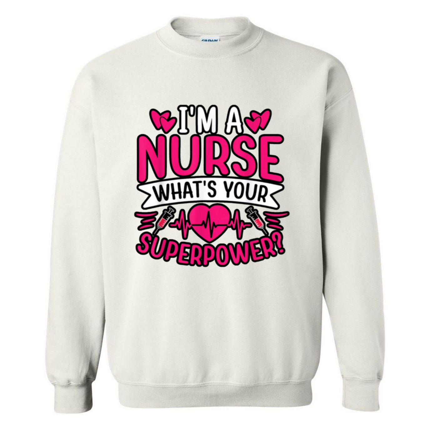 I'm A Nurse, What's Your Superpower Crewneck Sweatshirt