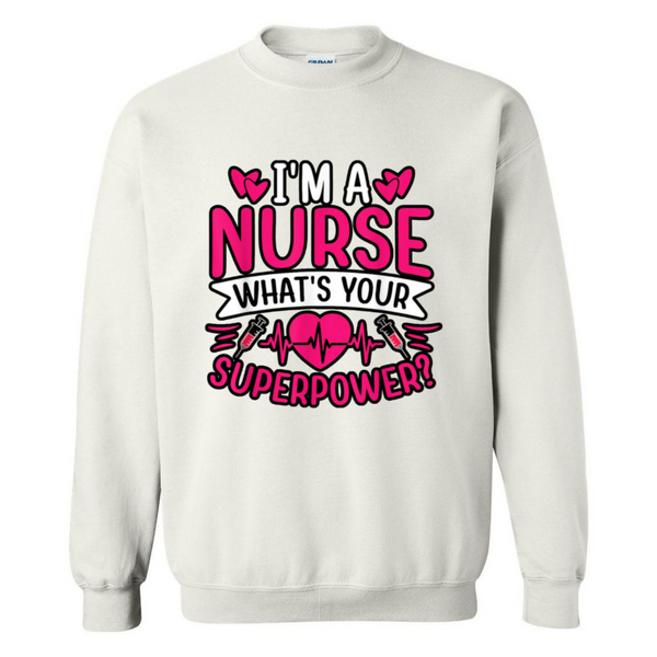 I'm A Nurse, What's Your Superpower Crewneck Sweatshirt