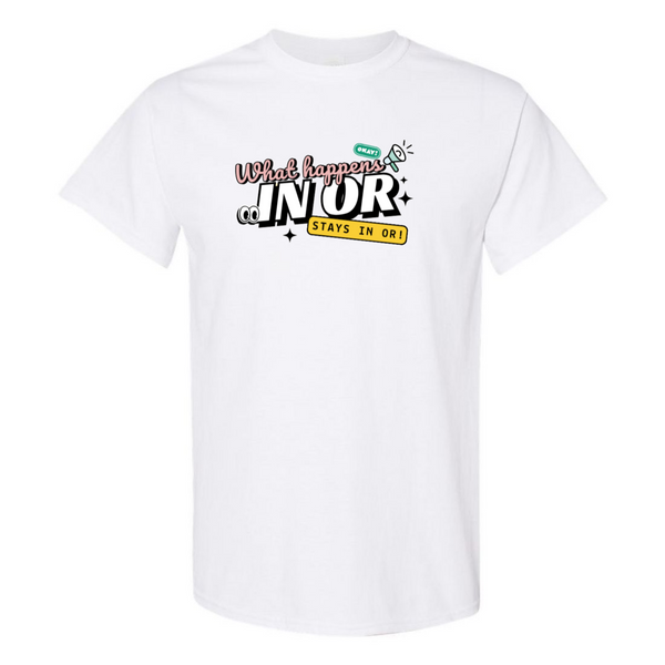 What Happens in OR, Stays in OR T-Shirt