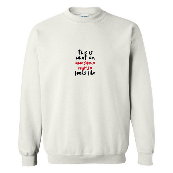 What An Awesome Nurse Looks Like Crewneck Sweatshirt