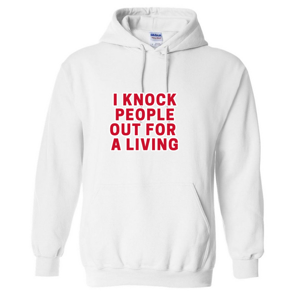 Knock People Out For A Living Hooded Sweatshirt